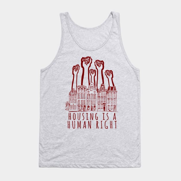 Housing Is A Human Right - End Homelessness, Leftist, Socialist, Anti Capitalist Tank Top by SpaceDogLaika